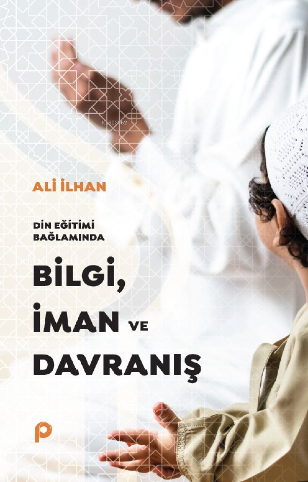 “Din Eğitimi Bağlamında Bilgi, İman ve Davranış„ arama sonucu